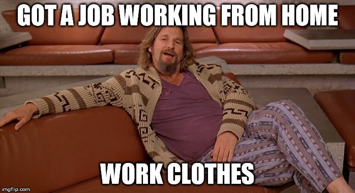 got a job working from home meme