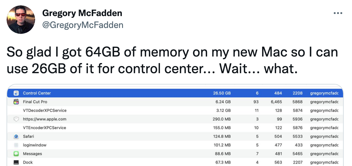 So glad I got 64GB of memory on my new Mac so can use 26GB of it for control center... Wait... what. (by @GregoryMcFadden; Twitter)